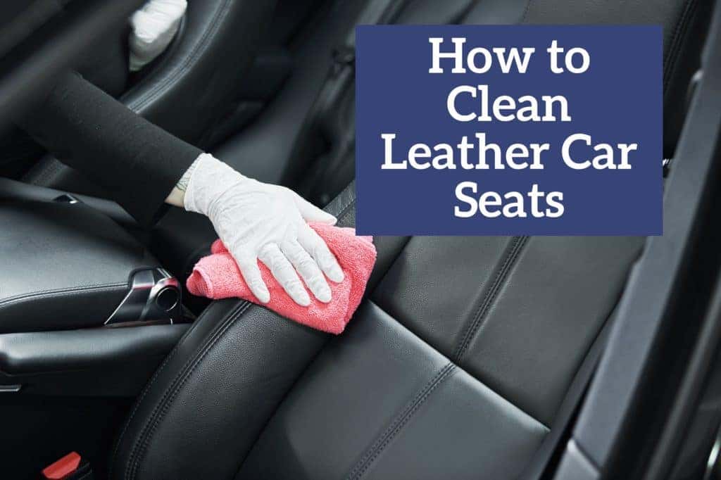 How To Properly Clean And Maintain Leather Car Seats